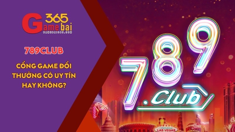 Game Bài 365 đánh giá cổng game uy tín 789CLUB