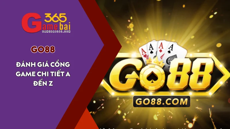Game Bài 365 đánh giá cổng game uy tín Go88