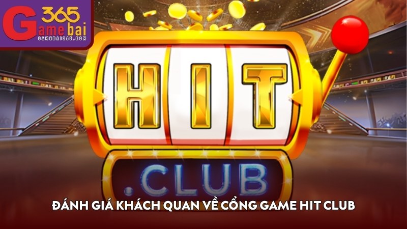 Đánh giá khách quan về cổng game HIT CLUB