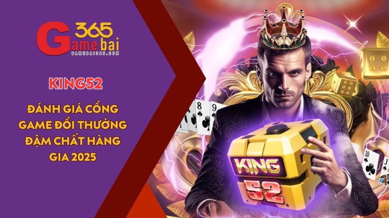 Game Bài 365 đánh giá cổng game uy tín KING52