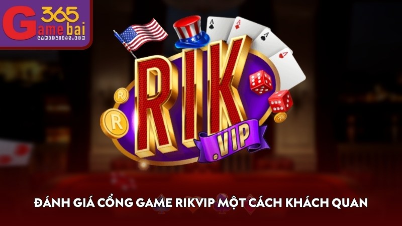 Đánh giá cổng game RIKVIP một cách khách quan