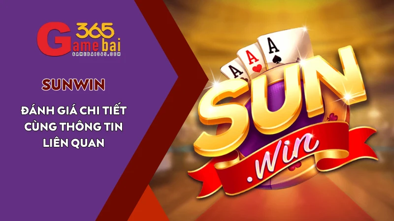 Game Bài 365 đánh giá cổng game SunWin
