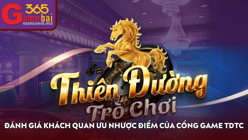 Đánh giá khách quan ưu nhược điểm của cổng game TDTC