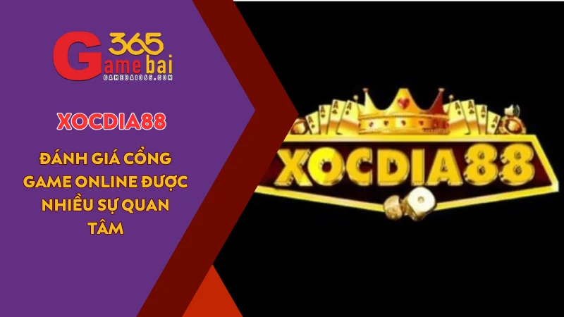 Game Bài 365 đánh giá cổng game uy tín XOCDIA88