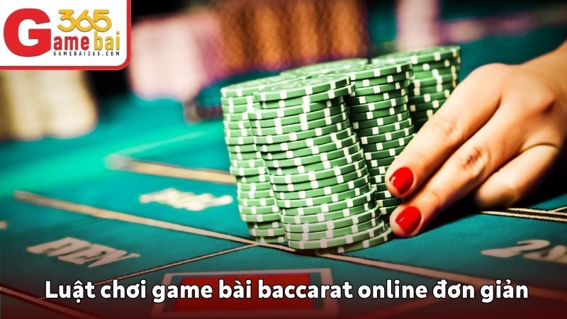 Luật chơi game bài baccarat online đơn giản