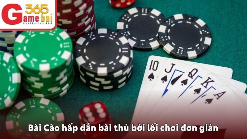 Bài Cào hấp dẫn bài thủ bởi lối chơi đơn giản