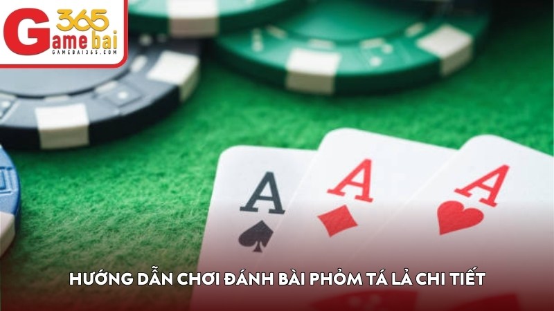 Hướng dẫn chơi đánh bài Phỏm Tá Lả chi tiết