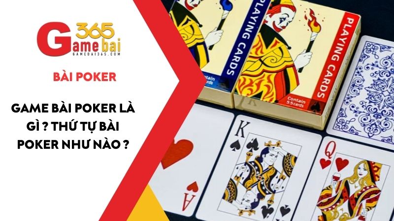 Game Bài Poker là gì ? Thứ tự bài Poker như nào ?