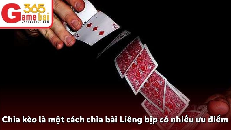 Chia kèo là một cách chia bài Liêng bịp có nhiều ưu điểm