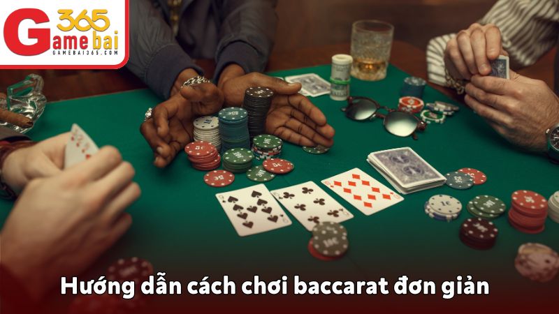 Hướng dẫn cách chơi baccarat đơn giản