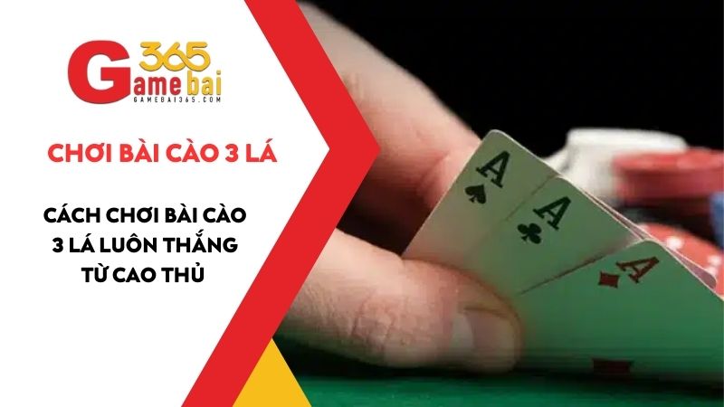 Cách chơi Bài Cào 3 lá luôn thắng - Mẹo chơi Bài Cào đến từ các thần bài 2025