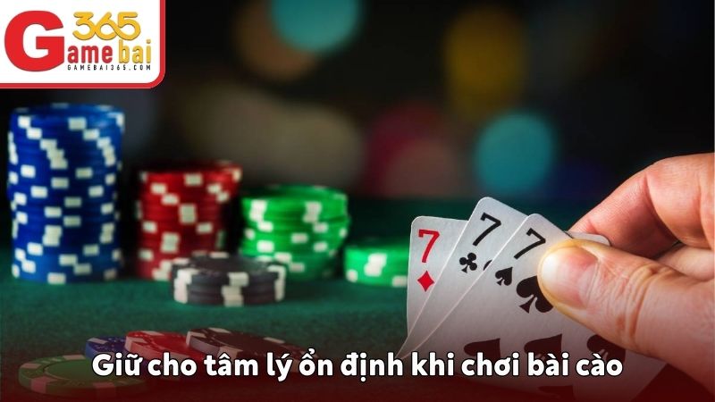 Cách chơi bài cào 3 lá luôn thắng là giữ tâm lý ổn định