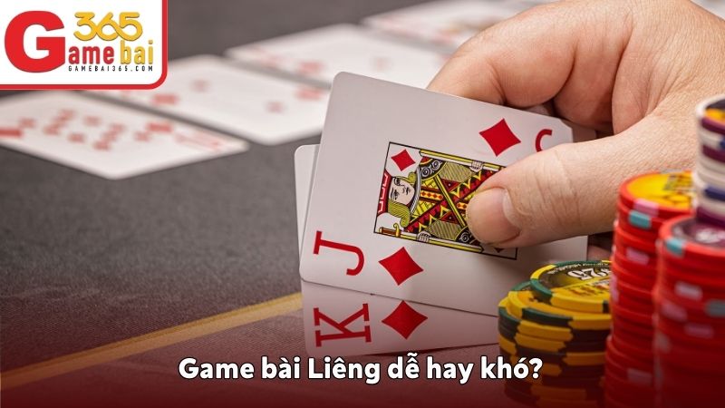 Game bài Liêng dễ hay khó?