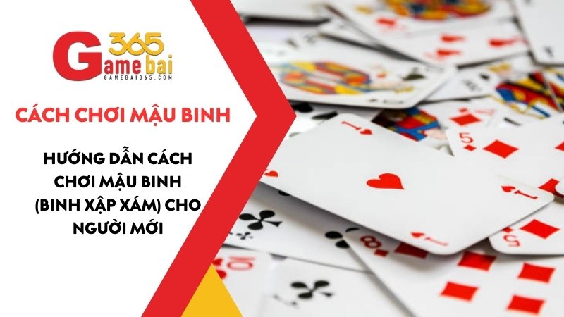 Cách Chơi Mậu Binh (Binh Xập Xám): Hướng Dẫn Chi Tiết Cho Người Mới