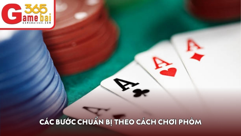 Các bước chuẩn bị theo cách chơi Phỏm