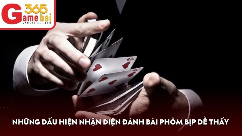 Những dấu hiệu nhận diện đánh bài phỏm bịp dễ thấy nhất