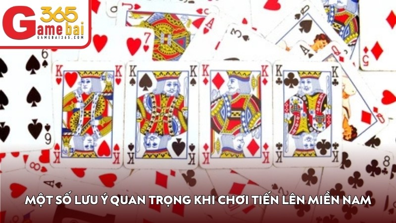 Một số lưu ý quan trọng trong cách chơi Tiến Lên Miền Nam