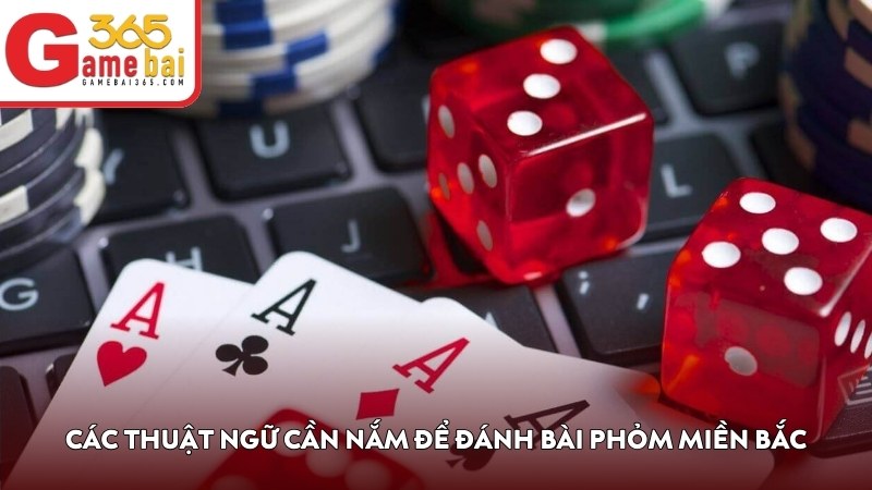 Các thuật ngữ cần nắm để đánh bài Phỏm miền Bắc