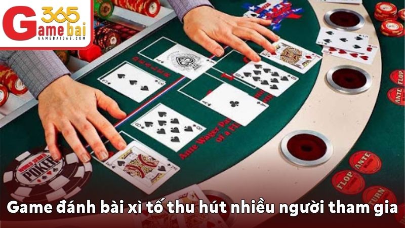 Game đánh bài xì tố thu hút nhiều người tham gia