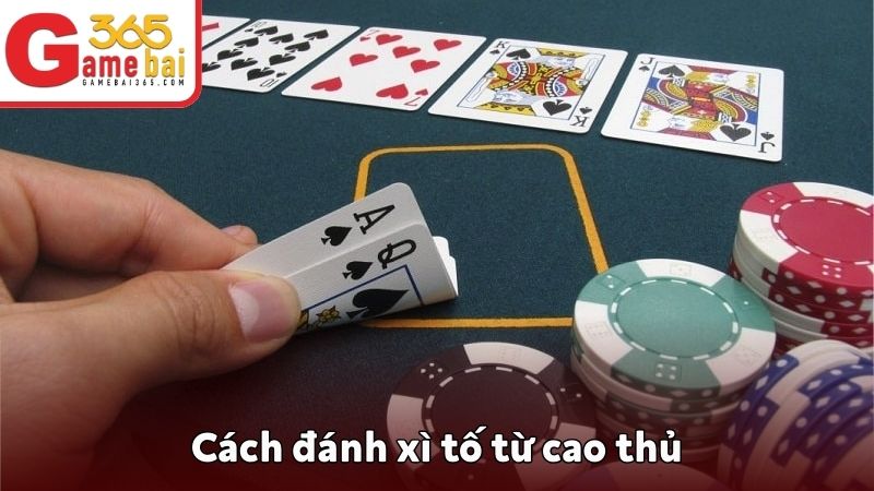 Cách đánh xì tố từ cao thủ