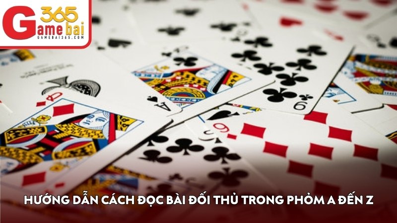 Hướng dẫn cách đọc bài đối thủ trong Phỏm A đến Z