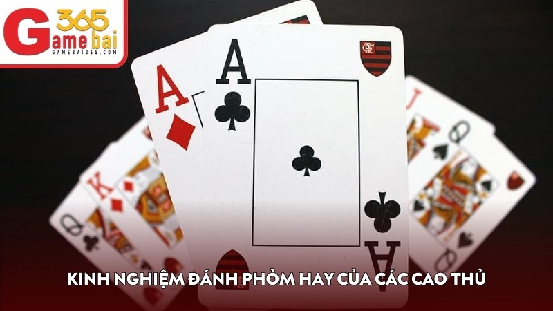 Kinh nghiệm đánh Phỏm hay của các cao thủ