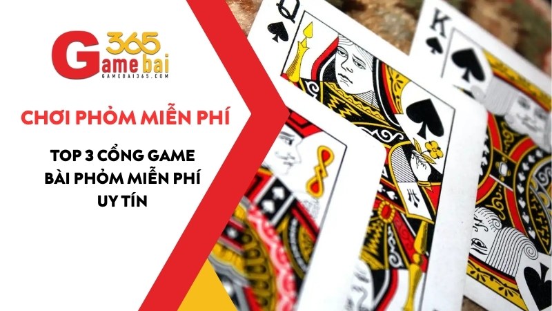 Chơi Phỏm Miễn Phí - Top 3 Cổng Game Bài Phỏm Miễn Phí Uy Tín