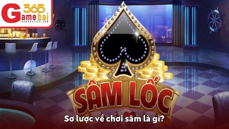 Sơ lược về chơi sâm là gì?