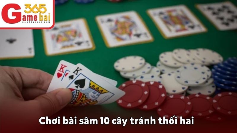Chơi bài sâm 10 cây tránh thối hai
