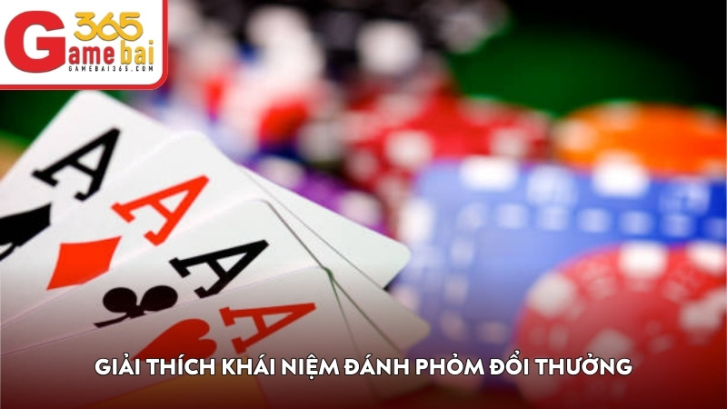 Giải thích khái niệm đánh Phỏm đổi thưởng