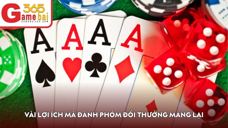 Vài lợi ích mà đánh Phỏm đổi thưởng mang lại