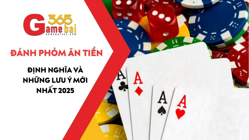 Đánh Phỏm đổi thưởng ăn tiền thật và những lưu ý mới nhất 2025