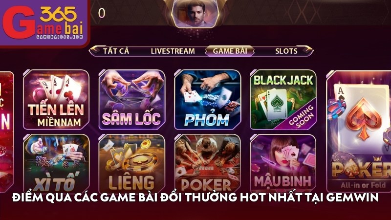 Điểm qua các game bài đổi thưởng hot nhất tại GEMWIN