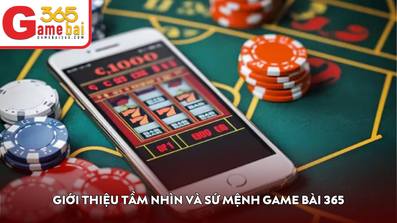 Giới thiệu tầm nhìn và sứ mệnh Game Bài 365