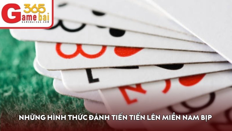 Những hình thức đánh tiến Tiến Lên Miền Nam bịp phổ biến