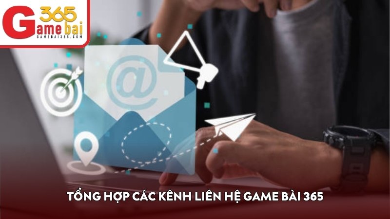 Tổng hợp các kênh liên hệ Game Bài 365