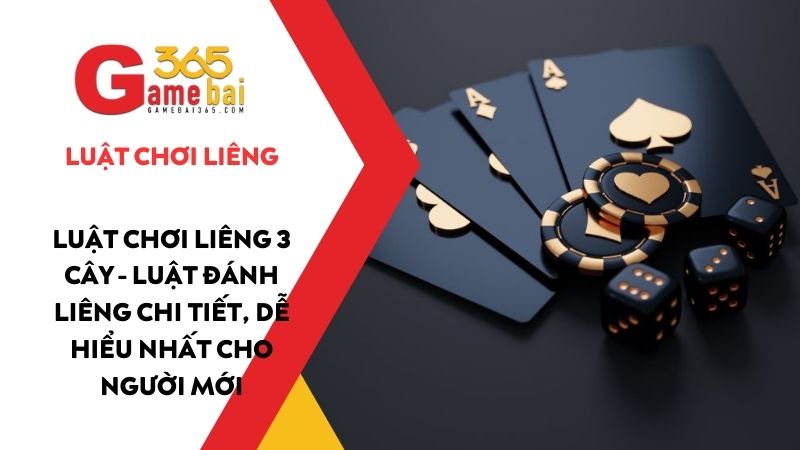 Luật chơi Liêng 3 cây – Luật đánh Liêng chi tiết, dễ hiểu nhất cho tân thủ
