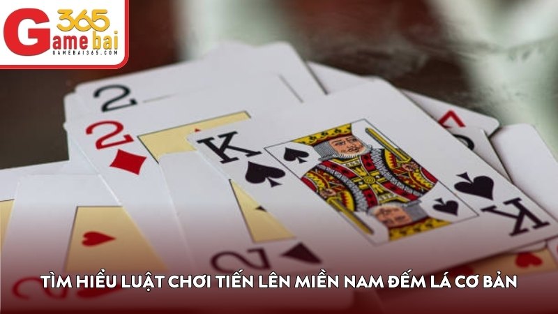 Tìm hiểu luật chơi Tiến Lên Miền Nam Đếm Lá cơ bản