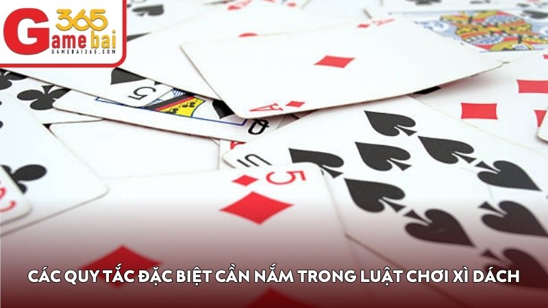Các quy tắc đặc biệt cần nắm trong luật chơi Xì Dách