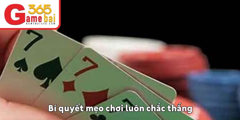 Bí quyết mẹo chơi luôn chắc thắng