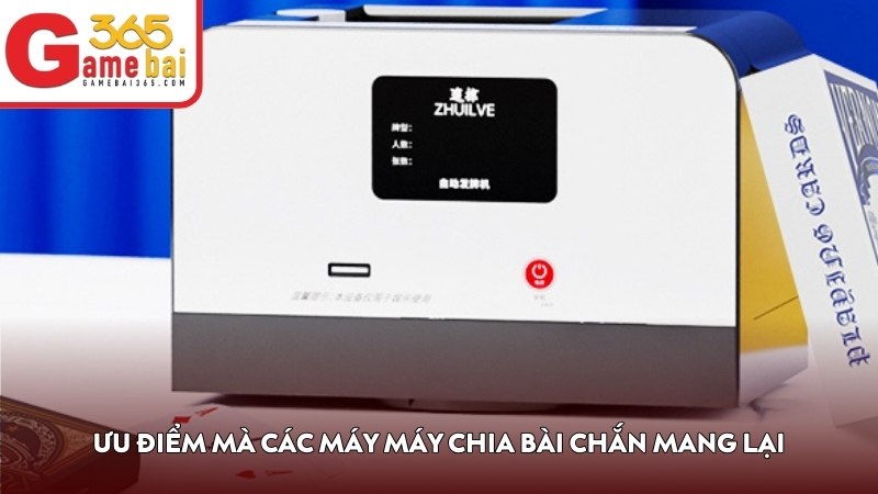 Ưu điểm mà các máy máy chia bài Chắn mang lại