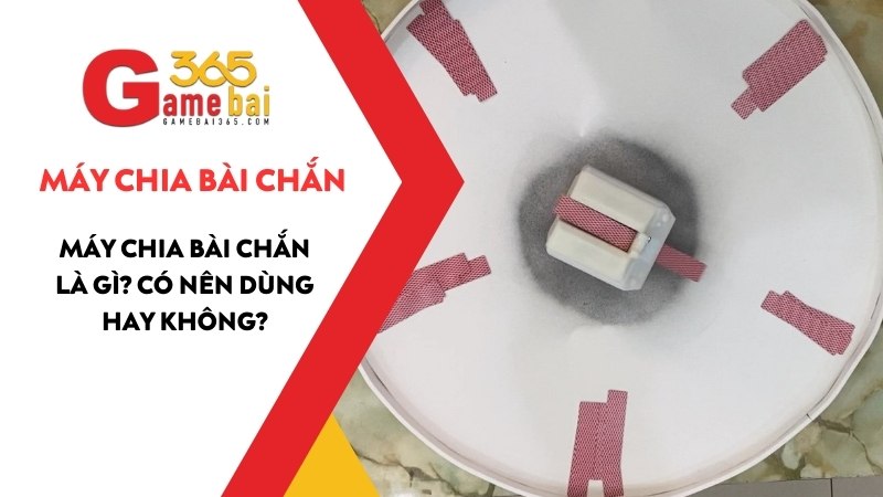Máy Chia Bài Chắn Là Gì? Có Nên Dùng Máy Chia Bài Chắn Tự Động Không?