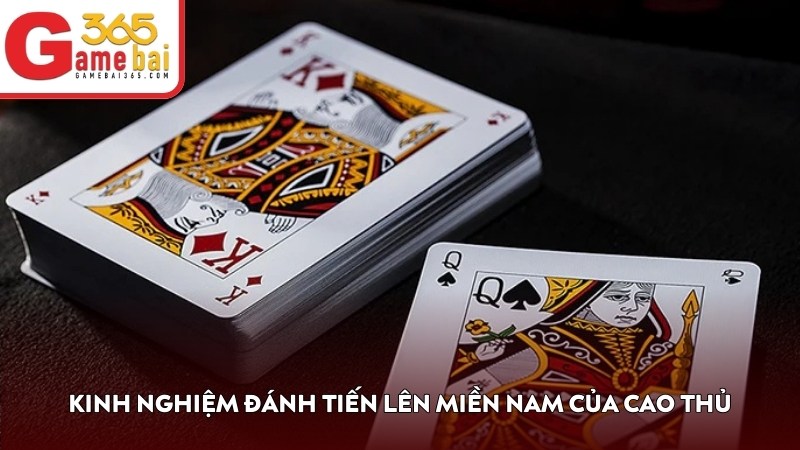 Kinh nghiệm đánh Tiến Lên Miền Nam của cao thủ