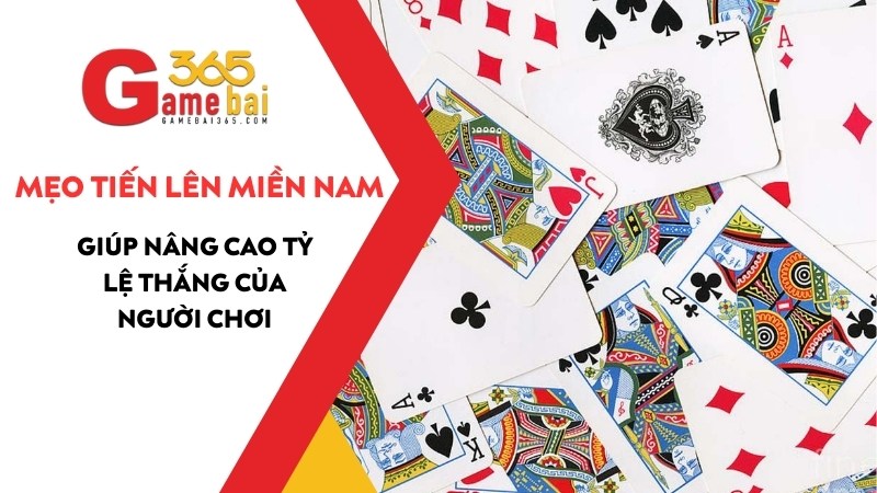 Mẹo Chơi Tiến Lên Miền Nam Giúp Nâng Cao Tỷ Lệ Thắng Của Người Chơi