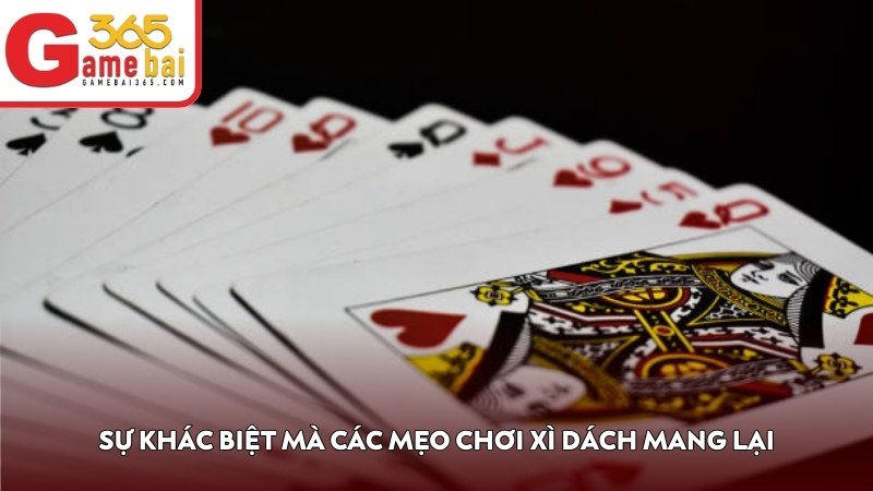 Sự khác biệt mà các mẹo chơi Xì Dách mang lại