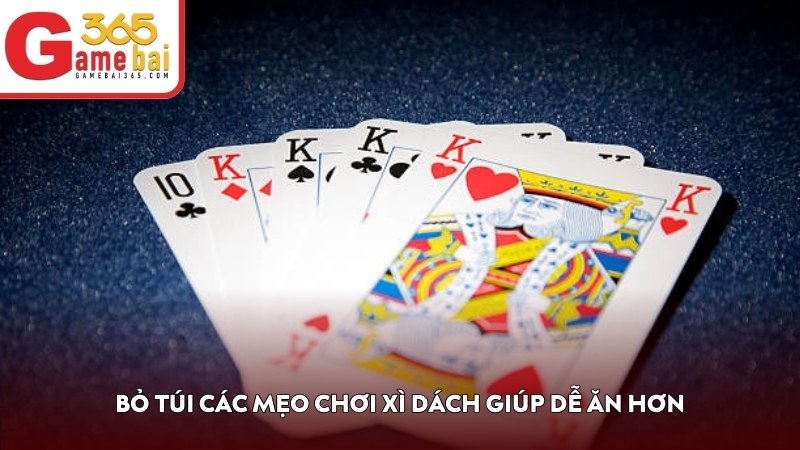 Bỏ túi các mẹo chơi Xì Dách giúp dễ ăn hơn