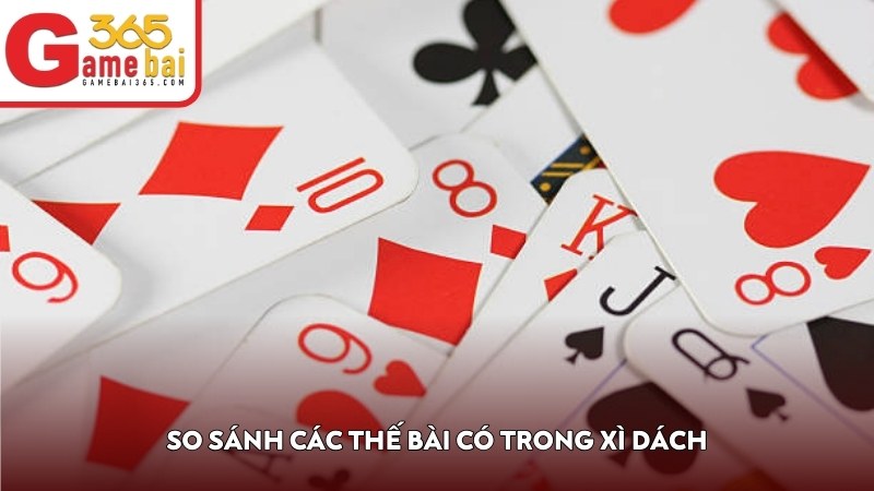 So sánh các thế bài có trong Xì Dách