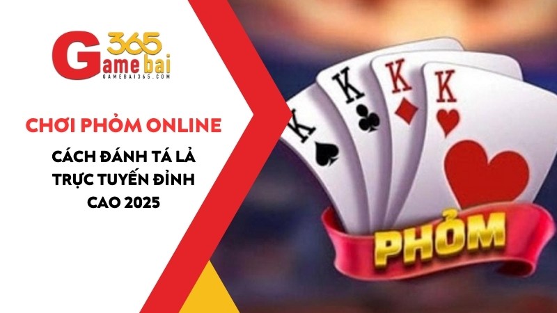 Chơi Phỏm Online – Cách Đánh Tá Lả Trực Tuyến Đỉnh Cao