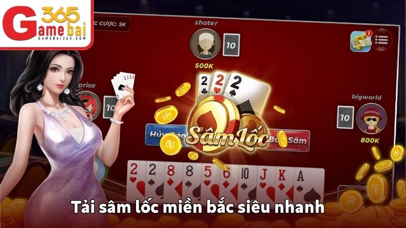 Tải sâm lốc miền bắc siêu nhanh