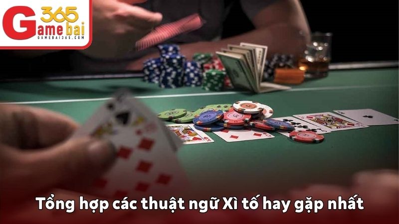Tổng hợp các thuật ngữ Xì tố hay gặp nhất